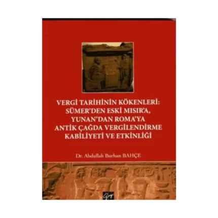 Vergi Tarihinin Kökenleri : Sümer’den Eski Mısır’a Yunan’dan Roma’ya Antik Çağda Vergilendirme Kabiliyeti ve Etkinliği