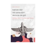 Zerdüşt-Bende Olan Ne Varsa Sizin Elinizde de Gizli