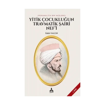 Yitik Çocukluğun Travmatik Şairi Nef’i