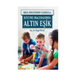 Okul Öncesinde İlkokula: Büyüme Macerasında Altın Eşik