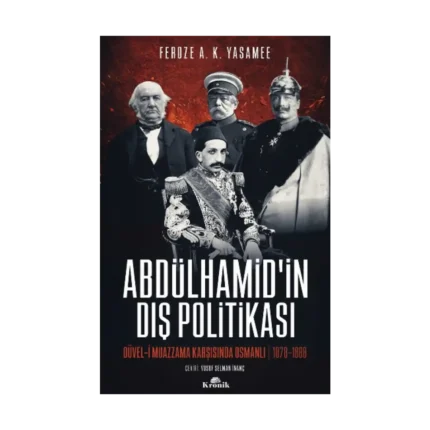 Abdülhamid’in Dış Politikasi Düvel-i Muazzama Karşısında Osmanlı (1878-1888)