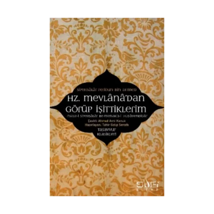 Hz. Mevlana'dan Görüp İşittiklerim