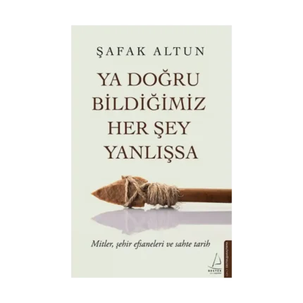 Ya Doğru Bildiğimiz Her Şey Yanlışsa