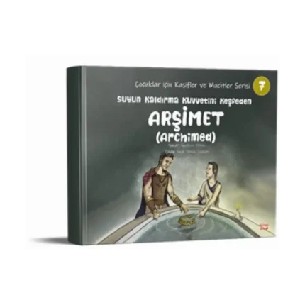 Suyun Kaldırma Kuvvetini Keşfeden Arşimet (Archimed) - Çocuklar için Kaşifler ve Mucitler Serisi 7