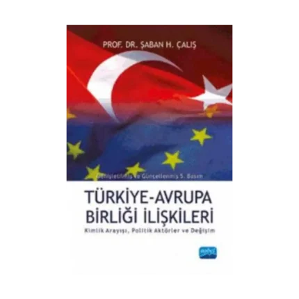 Türkiye-Avrupa Birliği İlişkileri Kimlik Arayışı, Politik Aktörler ve Değişim