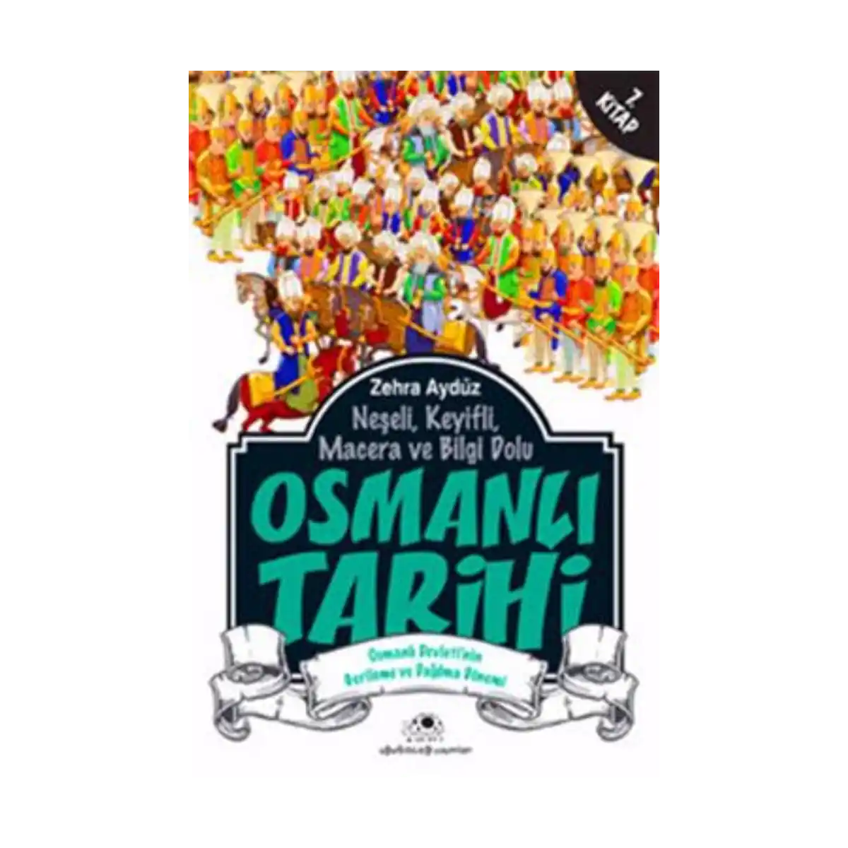 08b0c-neseli-keyifli-macera-ve-bilgi-dolu-osmanli-tarihi-7-kitap-1-1.webp Neşeli, Keyifli, Macera ve Bilgi Dolu Osmanlı Tarihi -7. Kitap - Görsel 1