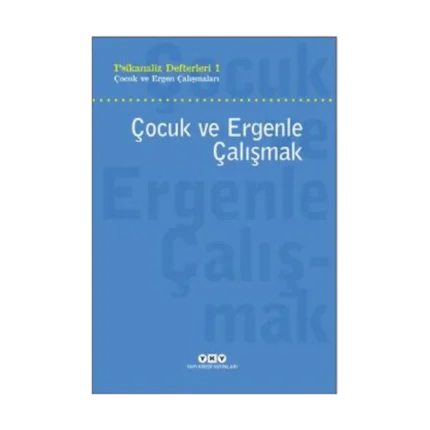 Psikanaliz Defteri 1 - Çocuk ve Ergen Çalışmaları - Çocuk ve Ergenle Çalışmak