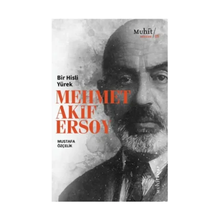 Bir Hisli Yürek Mehmet Akif Ersoy