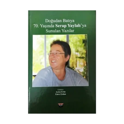 Doğudan Batıya 70. Yaşında Serap Yaylalı'ya Sunulan Yazılar