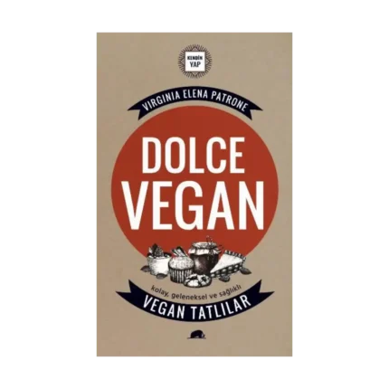 Dolce Vegan: Kolay, Geleneksel ve Sağlıklı Vegan Tatlılar