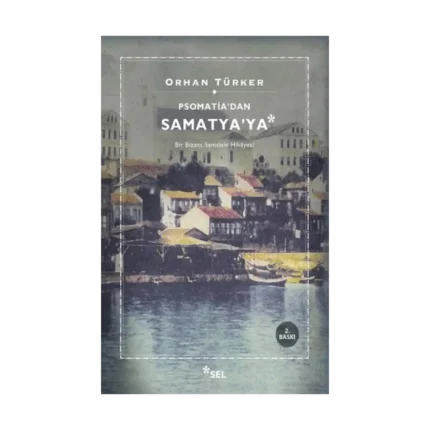 Psomatia'dan Samatya'ya - Bir Bizans Semtinin Hikayesi
