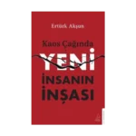 Kaos Çağında Yeni İnsanın İnşası
