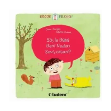 Küçük Filozof - Söyle Baba Beni Neden Seviyorsun?