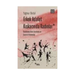 Erkek Adalet Kıskacında Kadınlar: Örselenmiş Kadın Sendromu ve Feminist Kriminoloji