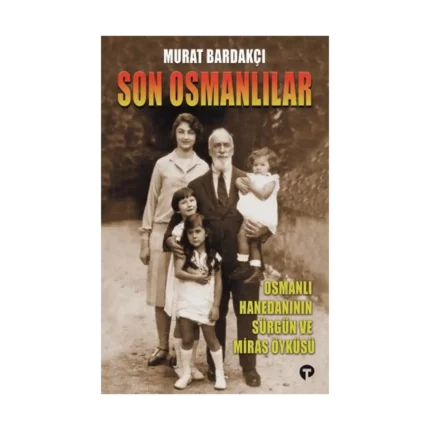 Son Osmanlılar Osmanlı Hanedanının Sürgün Ve Miras Öyküsü