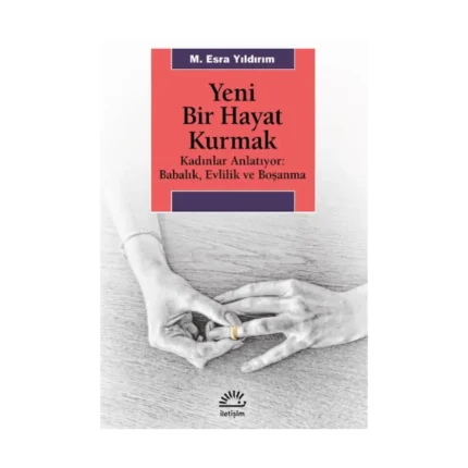 Yeni Bir Hayat Kurmak (Kadınlar Anlatıyor - Babalık,Evlilik ve Boşanma)