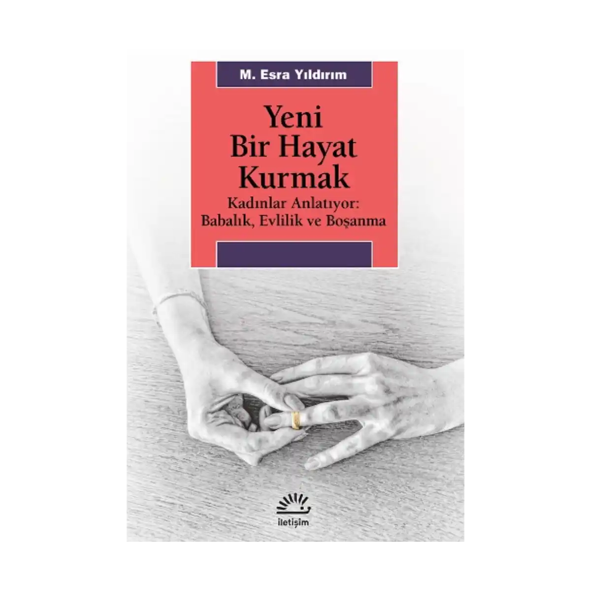 0f44c-yeni-bir-hayat-kurmak-kadinlar-anlatiyor-babalik-evlilik-ve-bosanma-1-1.webp Yeni Bir Hayat Kurmak (Kadınlar Anlatıyor - Babalık,Evlilik ve Boşanma) - Görsel 1
