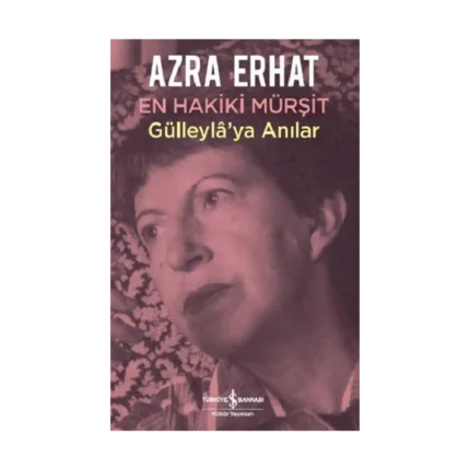 En Hakiki Mürşit Gülleyla’ya Anılar