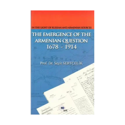In The Light Of Russian And Armenian Sources The Emergence Of The Armenian Oestion 1678-1914
