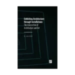 Exhibiting Architecture through Installations