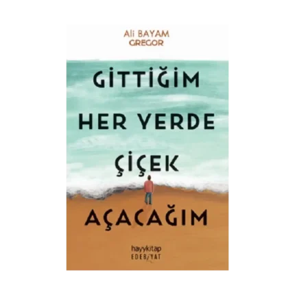 Gittiğim Her Yerde Çiçek Açacağım