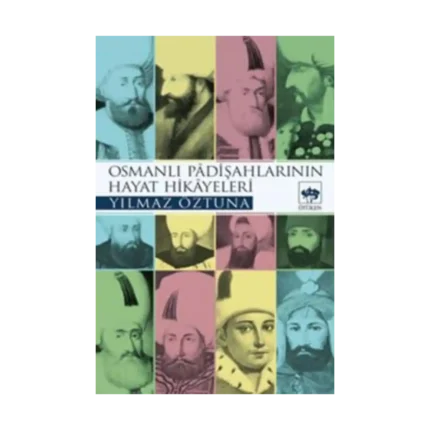 Osmanlı Padişahlarının Hayat Hikayeleri
