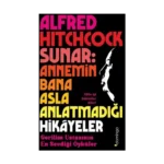 Alfred Hitchcock Sunar: Annemin Bana Asla Anlatmadığı Hikâyeler - Gerilim Ustasının En Sevdiği Öyküler