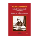 İstiklal Harbimizde Enver Paşa ve İttihat ve Terakki Erkanı