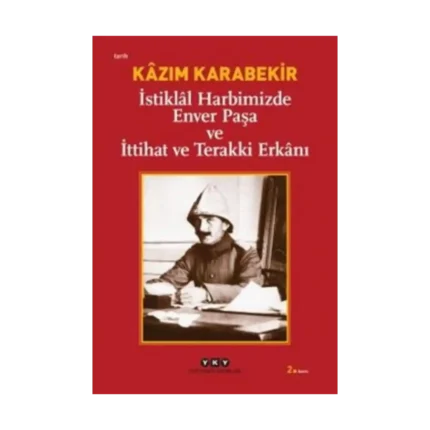 İstiklal Harbimizde Enver Paşa ve İttihat ve Terakki Erkanı
