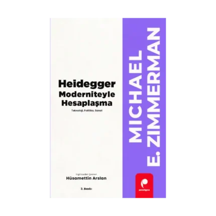 Heidegger Moderniteyle Hesaplaşma - Teknoloji-Politika-Sanat