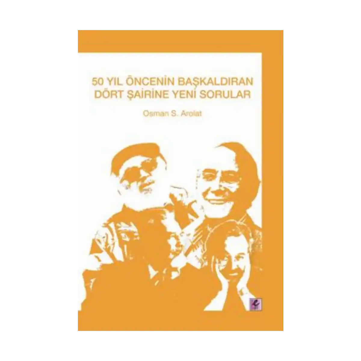 15182-50-yil-oncesinin-baskaldiran-dort-sairine-yeni-sorular-1-1.webp 50 Yıl Öncesinin Başkaldıran Dört Şairine Yeni Sorular - Görsel 1