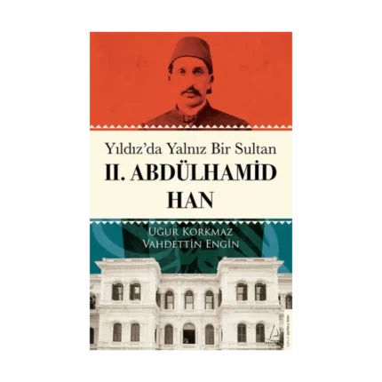 Yıldız’da Yalnız Bir Sultan II. Abdülhamid Han