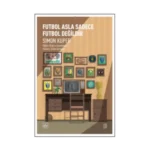 Futbol Asla Sadece Futbol Değildir