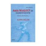 Amin Maalouf ile Geçmişten Bugüne