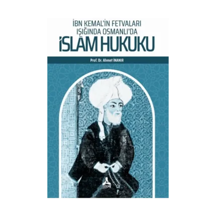İbn Kemal’in Fetvaları Işığında Osmanlı’da İslam Hukuku