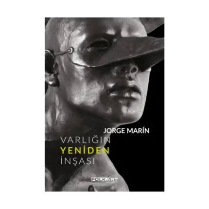 Varlığın Yeniden İnşası – Ya da Jorge Marin’in heykelleri