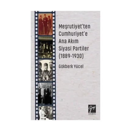 Meşrutiyet'ten Cumhuriyet'e Ana Akım Siyasi Partiler (1889-1930)