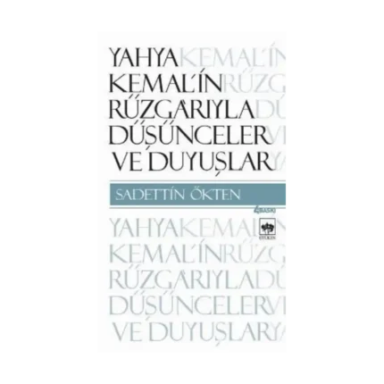 Yahya Kemal’in Rüzgarıyla Düşünceler ve Duyuşlar