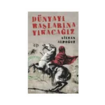 Dünyayı Başlarına Yıkacağız