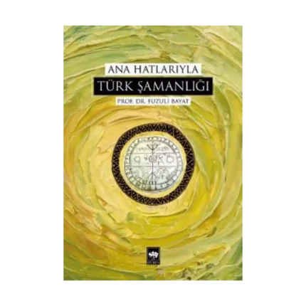 Ana Hatlarıyla Türk Şamanlığı