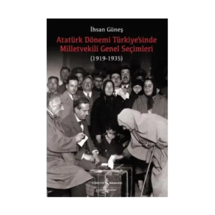Atatürk Dönemi Türkiye’sinde Milletvekili Genel Seçimleri (1919-1935)