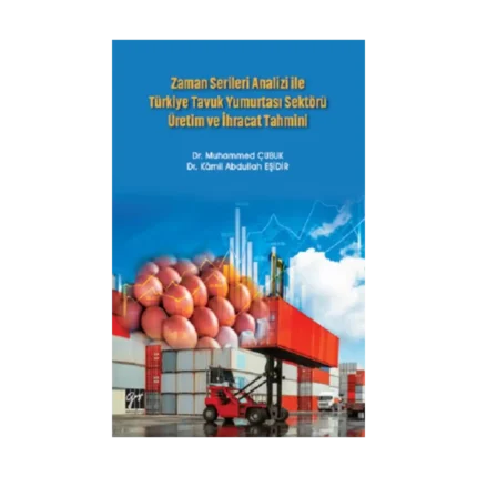 Zaman Serileri Analizi ile Türkiye Tavuk Yumurtası Sektörü Üretim ve İhracat Tahmini