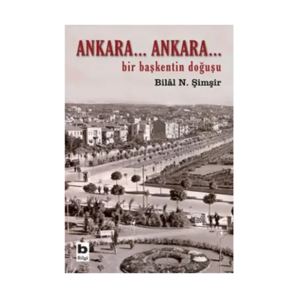 Ankara... Ankara Bir Başkentin Doğuşu