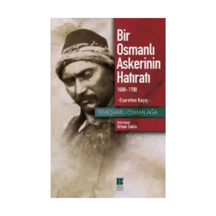 Bir Osmanlı Askerinin Hatıratı 1688-1700 Esaretten Kaçış