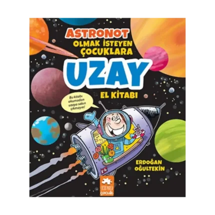 Astronot Olmak İsteyen Çocuklara Uzay El Kitabı