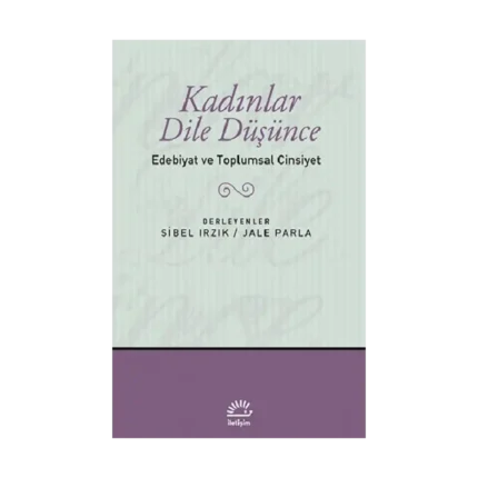 Kadınlar Dile Düşünce - Edebiyat ve Toplumsal Cinsiyet