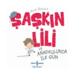 Şaşkın Lili ve Anaokulunda İlk Gün