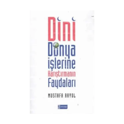 Dini Dünya İşlerine Karıştırmanın Faydaları