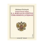 Ermeni Devlet Adamı B. A. Boryan’ın Gözüyle Türk-Ermeni Çatışması