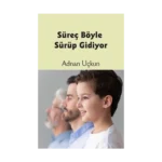 Süreç Böyle Sürüp Gidiyor